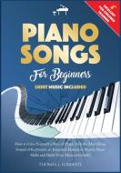 Piano Songs For Beginners di Ferrante Thomas J. Ferrante edito da PARDINIENTERPRISEINT