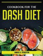 Cookbook for the DASH Diet di James C. Streeter edito da James C. Streeter