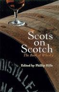 Scots on Scotch: The Book of Whisky di Philip Hills edito da Mainstream Publishing Company