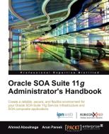 Oracle Soa Suite 11g Administrator's Handbook di Ashraf Aboulnaga, Ahmed Aboulnaga, Arun Pareek edito da Packt Publishing