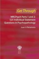 Get Through MRCPsych Parts 1 and 2: 525 individual statement questions in psychopathology di Juan A Retamero edito da CRC Press