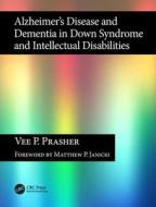 Alzheimer's Disease And Dementia In Down Syndrome And Intellectual Disabilities di Vee P. Prasher edito da Taylor & Francis Ltd