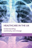 Healthcare in the UK di Ian Greener edito da Policy Press