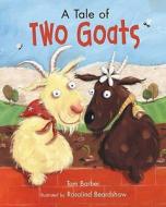 A Tale Of Two Goats di Tom Barber, Rosalind Beardshaw edito da Gullane Children\'s Books
