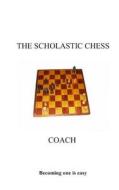 The Scholastic Chess Coach di Donald L. Boone edito da Itchy Feet Publications
