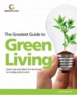 The Greatest Guide To Green Living di Lynne Garner edito da Greatest Guides Limited