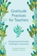 Gratitude Practices for Teachers di Kerry Howells, Jo Lucas edito da Amba Press