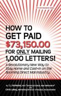 How to Get Paid $73,150.00 for Only Mailing 1,000 Letters! di T. J. Rohleder edito da MORE INC