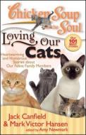 Chicken Soup for the Soul: Loving Our Cats: Heartwarming and Humorous Stories about Our Feline Family Members di Jack Canfield, Mark Victor Hansen, Amy Newmark edito da CHICKEN SOUP FOR THE SOUL