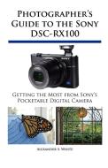 Photographer's Guide to the Sony Dsc-Rx100 di Alexander S. White edito da WHITE KNIGHT PR