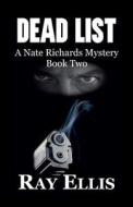 Dead List: A Nate Richards Mystery - Book Two di Ray Ellis edito da Ncc Publishing L L C