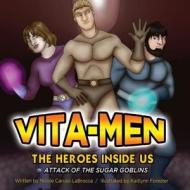 Vita-Men: The Heroes Inside Us: Attack of the Sugar Goblins di Nicole Caruso Labrocca edito da Kfr Communications, LLC