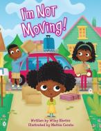 I'm Not Moving! di Wiley Blevins edito da RED CHAIR PR