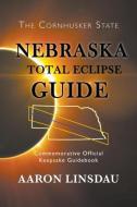 Nebraska Total Eclipse Guide di Aaron Linsdau edito da Sastrugi Press