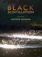 Black Scintillation di George Quasha edito da LUNAR CHANDELIER PR