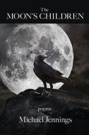 The Moon's Children di Michael Jennings edito da KELSAY BOOKS