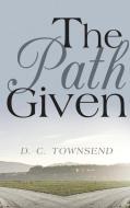 The Path GIven di D. C. Townsend edito da LIGHTNING SOURCE INC