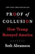 Proof of Collusion: How Trump Betrayed America di Seth Abramson edito da SIMON & SCHUSTER
