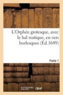 L'Orphee Grotesque, Avec Le Bal Rustique, En Vers Burlesques di SANS AUTEUR edito da Hachette Livre - BNF