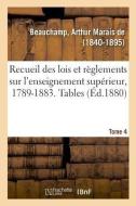 Recueil Des Lois Et R glements Sur l'Enseignement Sup rieur, 1789-1883. Tome 4. Tables Tome 1-3 di Beauchamp-A edito da Hachette Livre - BNF