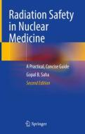 Radiation Safety in Nuclear Medicine di Gopal B. Saha edito da Springer International Publishing