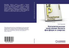 Kataliticheskoe okislenie belogo fosfora v spirtah di Rumiya Abdreimova edito da LAP Lambert Academic Publishing