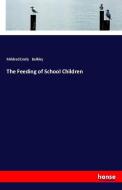 The Feeding of School Children di Mildred Emily Bulkley edito da hansebooks