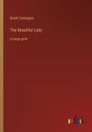 The Beautiful Lady di Booth Tarkington edito da Outlook Verlag