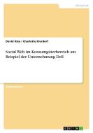 Social Web im Konsumgüterbereich am Beispiel der Unternehmung Dell di Charlotte Kierdorf, David Klee edito da GRIN Verlag