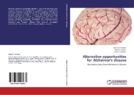 Alternative opportunities for Alzheimer's disease di Hanaa H. Ahmed, Rania S. Zedan, Selim F. Estefan edito da LAP Lambert Academic Publishing