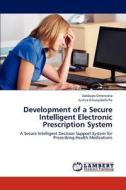 Development of a Secure Intelligent Electronic Prescription System di Adebayo Omotosho, Justice Emuoyibofarhe edito da LAP Lambert Academic Publishing