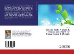 Banana peels: A green & efficient adsorbent for heavy metals & phenols di Ashraf Ali edito da LAP Lambert Academic Publishing
