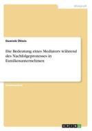 Die Bedeutung eines Mediators während des Nachfolgeprozesses in Familienunternehmen di Dominik Ühlein edito da GRIN Verlag