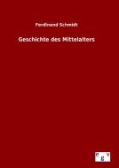 Geschichte des Mittelalters di Ferdinand Schmidt edito da Outlook Verlag