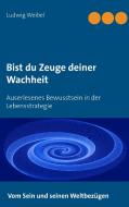 Bist du Zeuge deiner Wachheit di Ludwig Weibel edito da Books on Demand