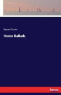 Home Ballads di Bayard Taylor edito da hansebooks
