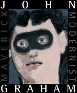 John Graham: Maverick Modernist di Alicia G. Longwell edito da Prestel