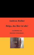 Helga, das Bier ist alle! di Andreas Rother edito da Books on Demand