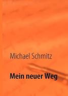 Mein Neuer Weg di Michael Schmitz edito da Books On Demand