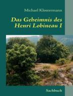 Das Geheimnis Des Henri Lobineau I di Michael Klostermann edito da Books on Demand