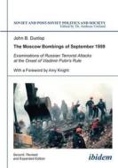 The Moscow Bombings of September 1999: Examinations of Russian Terrorist Attacks at the Onset of Vladimir Putin's Rule di John B. Dunlop edito da Ibidem Press