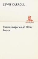Phantasmagoria and Other Poems di Lewis Carroll edito da tredition