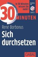 30 Minuten Sich durchsetzen di René Borbonus edito da GABAL Verlag GmbH