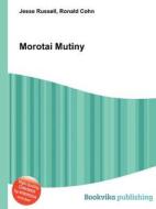 Morotai Mutiny di Jesse Russell, Ronald Cohn edito da Book On Demand Ltd.
