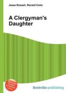 A Clergyman\'s Daughter di Jesse Russell, Ronald Cohn edito da Book On Demand Ltd.