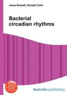 Bacterial Circadian Rhythms di Jesse Russell, Ronald Cohn edito da Book On Demand Ltd.