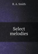 Select Melodies di R a Smith edito da Book On Demand Ltd.