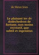 Le Plaisant Iev Dv Dodechedron De Fortune, Non Moins Recreatif, Que Subtil Et Ingenieux di De Meun Jean edito da Book On Demand Ltd.