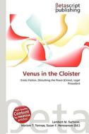 Venus in the Cloister di Lambert M. Surhone, Miriam T. Timpledon, Susan F. Marseken edito da Betascript Publishing