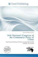 18th National Congress Of The Communist Party Of China edito da Ceed Publishing